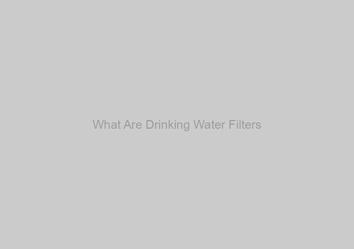 What Are Drinking Water Filters?
